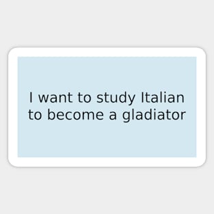 I want to study Italian to become a gladiator Sticker